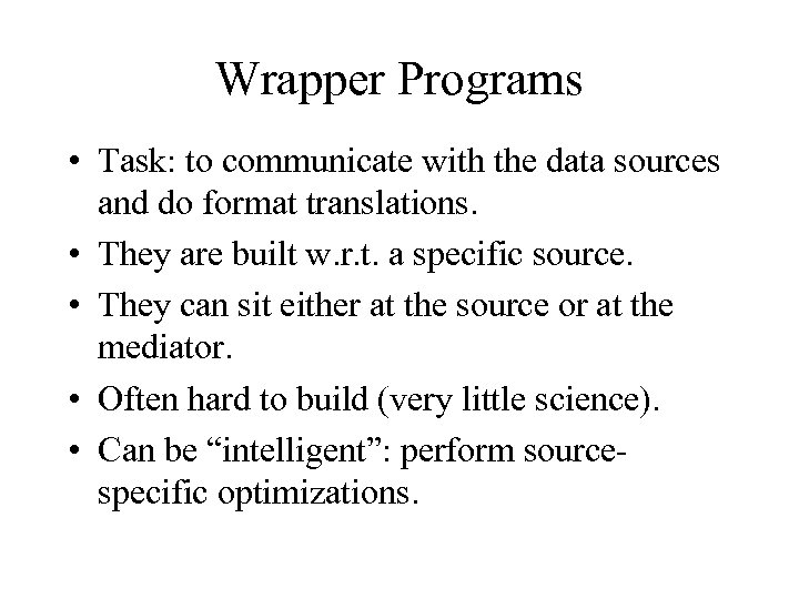 Wrapper Programs • Task: to communicate with the data sources and do format translations.