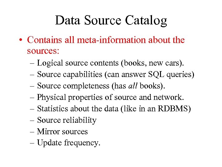 Data Source Catalog • Contains all meta-information about the sources: – Logical source contents