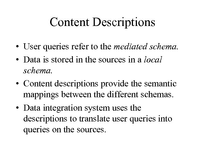 Content Descriptions • User queries refer to the mediated schema. • Data is stored