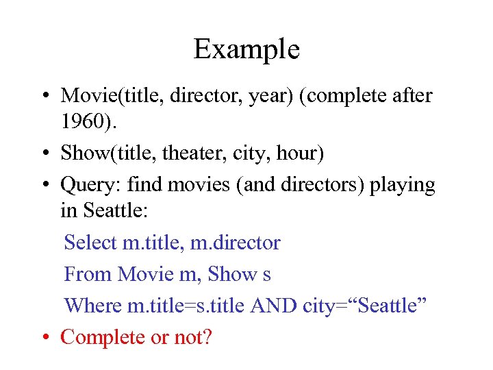 Example • Movie(title, director, year) (complete after 1960). • Show(title, theater, city, hour) •