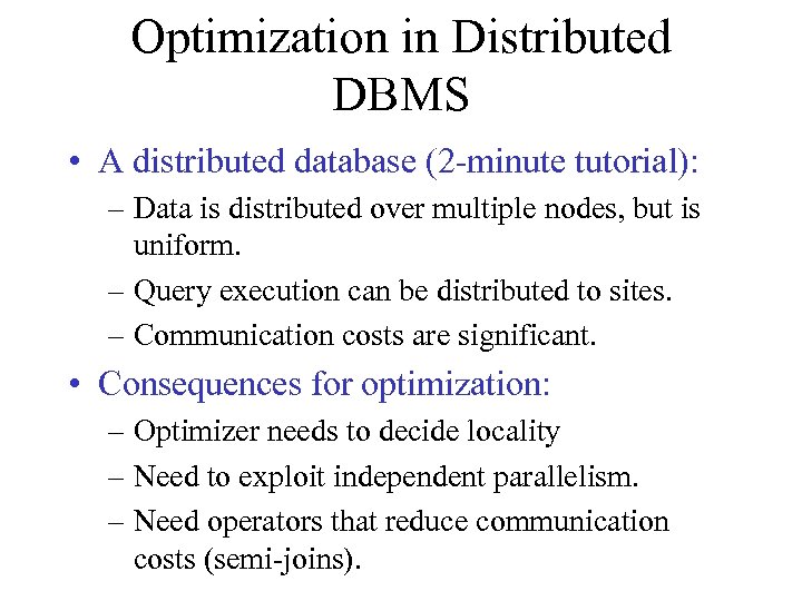 Optimization in Distributed DBMS • A distributed database (2 -minute tutorial): – Data is