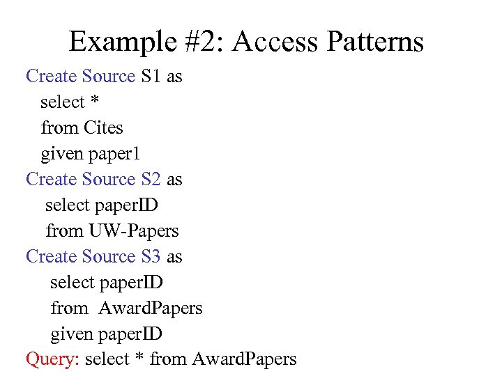 Example #2: Access Patterns Create Source S 1 as select * from Cites given