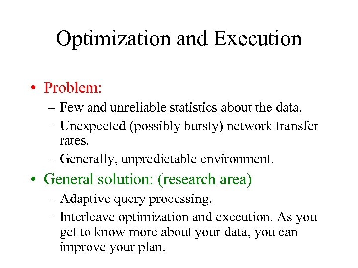 Optimization and Execution • Problem: – Few and unreliable statistics about the data. –