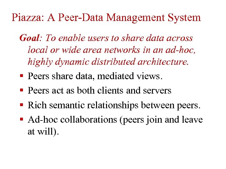 Piazza: A Peer-Data Management System Goal: To enable users to share data across local