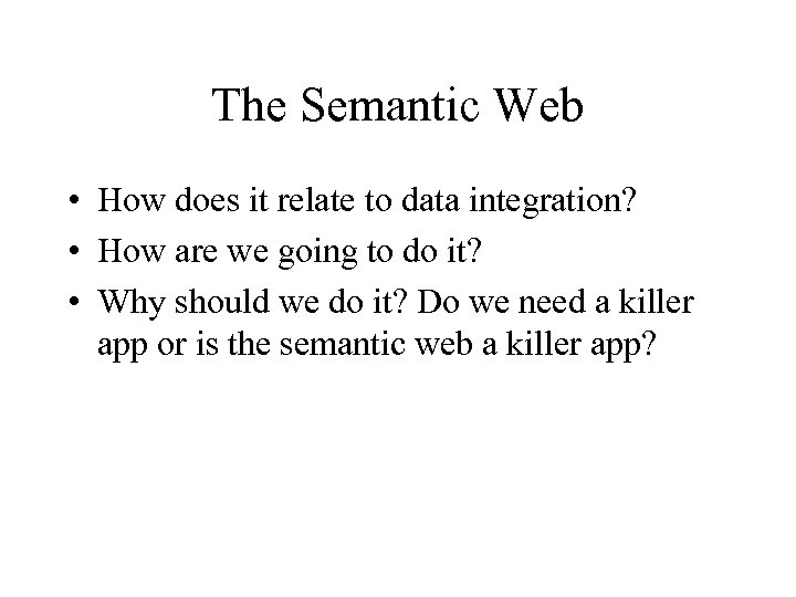 The Semantic Web • How does it relate to data integration? • How are