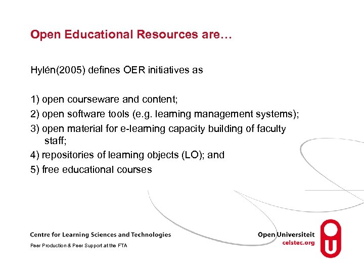 Open Educational Resources are… Hylén(2005) defines OER initiatives as 1) open courseware and content;