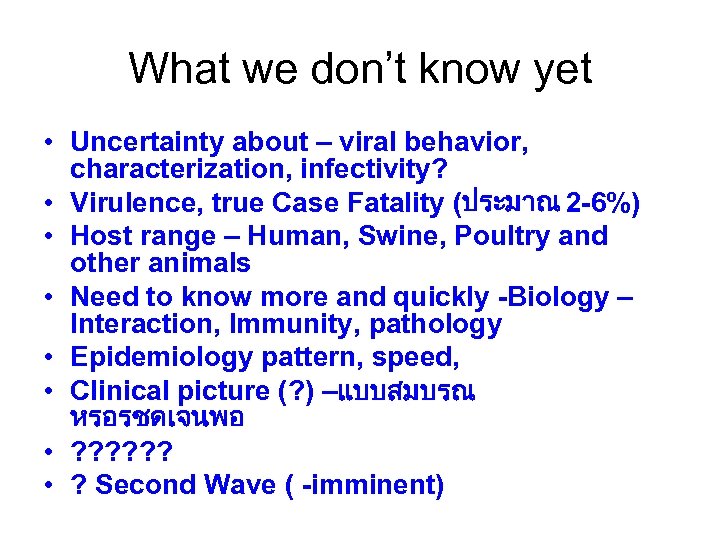 What we don’t know yet • Uncertainty about – viral behavior, characterization, infectivity? •