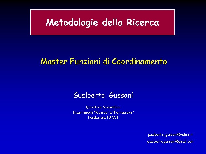 Metodologie della Ricerca Master Funzioni di Coordinamento Gualberto Gussoni Direttore Scientifico Dipartimenti "Ricerca" e