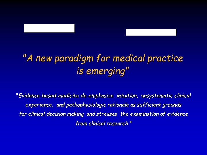 "A new paradigm for medical practice is emerging" "Evidence-based-medicine de-emphasize intuition, unsystematic clinical experience,