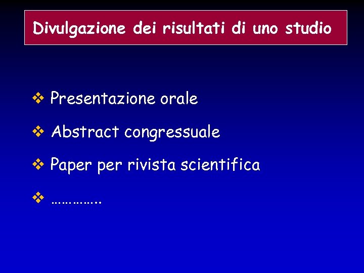 Divulgazione dei risultati di uno studio Presentazione orale Abstract congressuale Paper rivista scientifica ………….