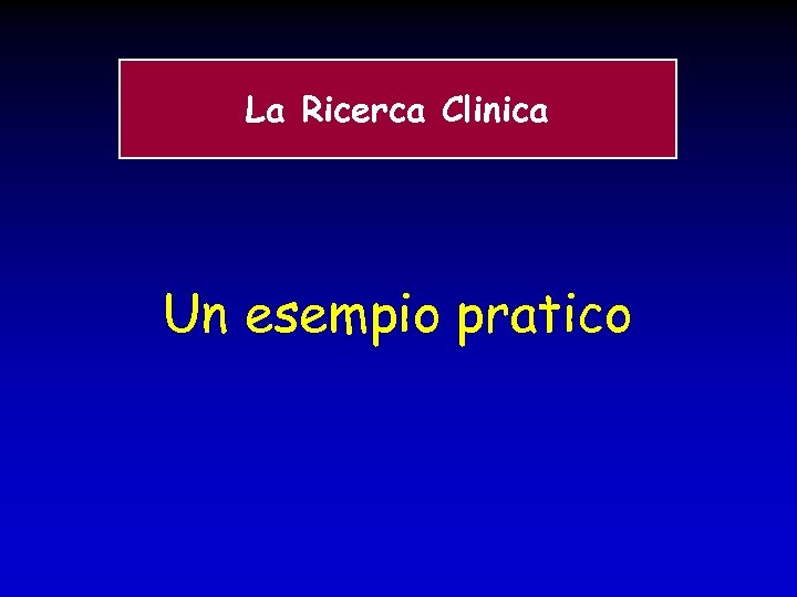 La Ricerca Clinica Un esempio pratico 
