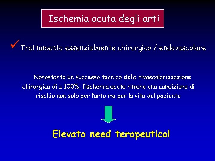  Ischemia acuta degli arti Trattamento essenzialmente chirurgico / endovascolare Nonostante un successo tecnico