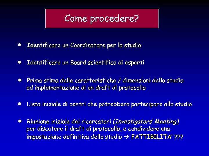 Come procedere? Identificare un Coordinatore per lo studio Identificare un Board scientifico di esperti