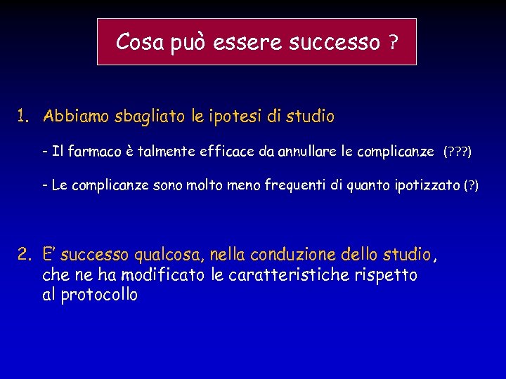 Cosa può essere successo ? 1. Abbiamo sbagliato le ipotesi di studio - Il