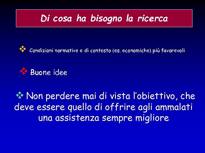 Di cosa ha bisogno la ricerca Condizioni normative e di contesto (es. economiche) più