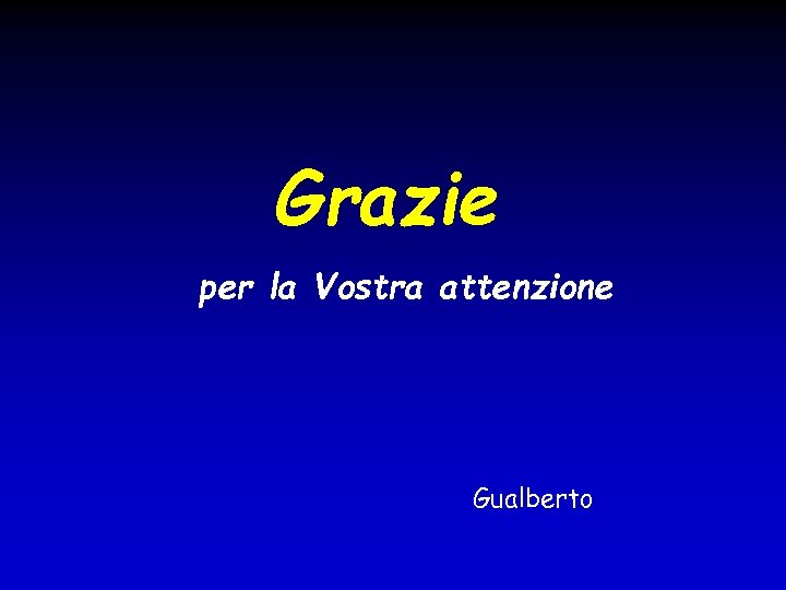 Grazie per la Vostra attenzione Gualberto 