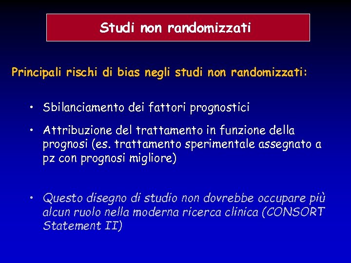 Studi non randomizzati Principali rischi di bias negli studi non randomizzati: • Sbilanciamento dei