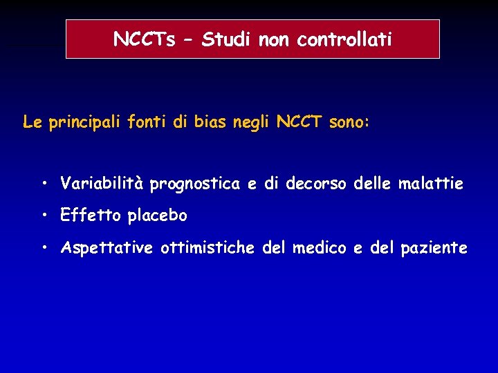 NCCTs – Studi non controllati Le principali fonti di bias negli NCCT sono: •