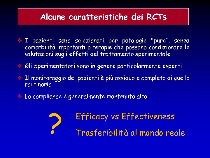 Alcune caratteristiche dei RCTs I pazienti sono selezionati per patologie "pure“, senza comorbilità importanti