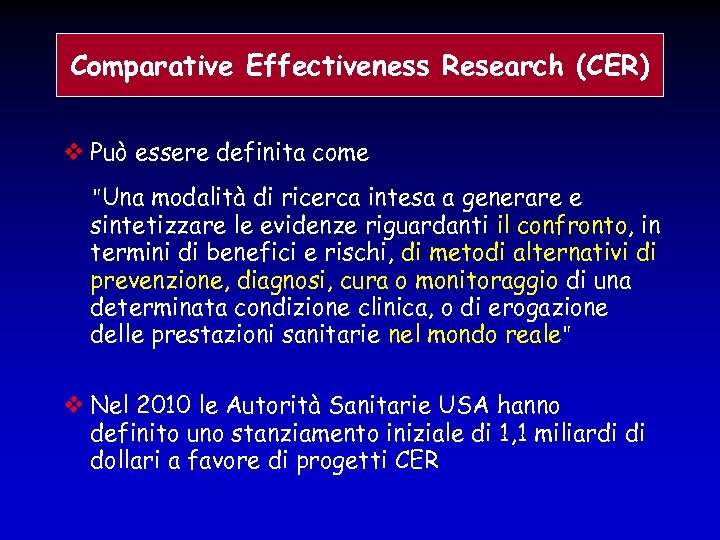 Comparative Effectiveness Research (CER) Può essere definita come "Una modalità di ricerca intesa a