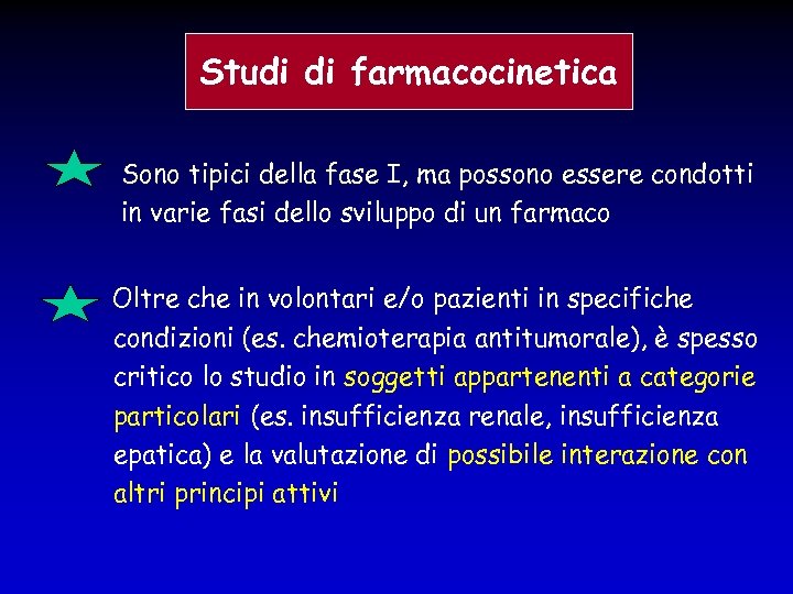 Studi di farmacocinetica Sono tipici della fase I, ma possono essere condotti in varie