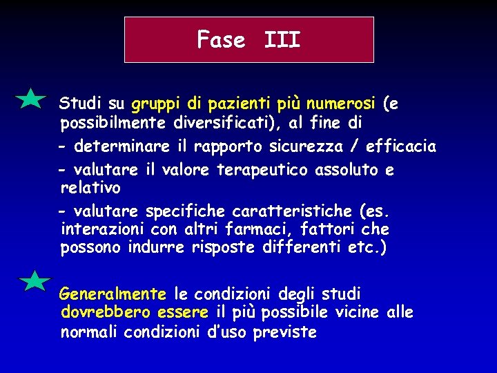 Fase III Studi su gruppi di pazienti più numerosi (e possibilmente diversificati), al fine