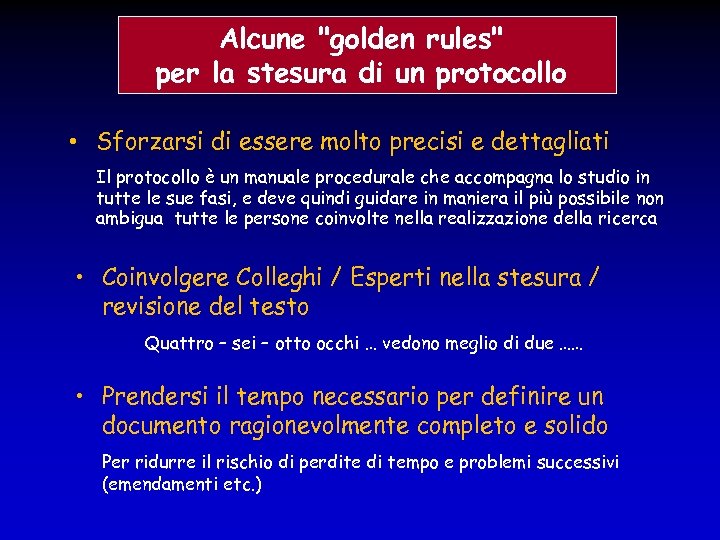 Alcune "golden rules" per la stesura di un protocollo • Sforzarsi di essere molto