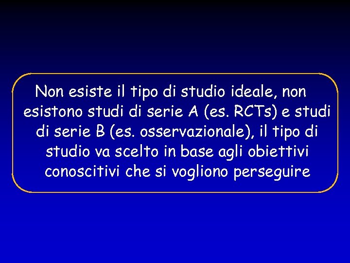 Non esiste il tipo di studio ideale, non esistono studi di serie A (es.