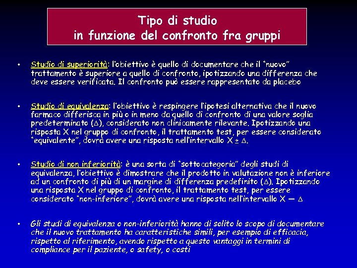 Tipo di studio in funzione del confronto fra gruppi • Studio di superiorità: l’obiettivo
