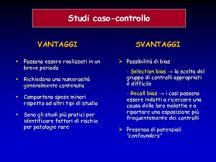 Studi caso-controllo VANTAGGI § Possono essere realizzati in un breve periodo § Richiedono una