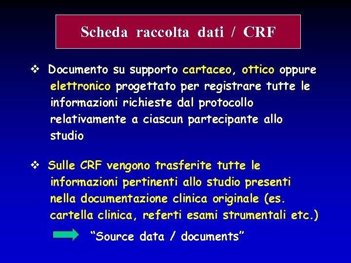 Scheda raccolta dati / CRF Documento su supporto cartaceo, ottico oppure elettronico progettato per