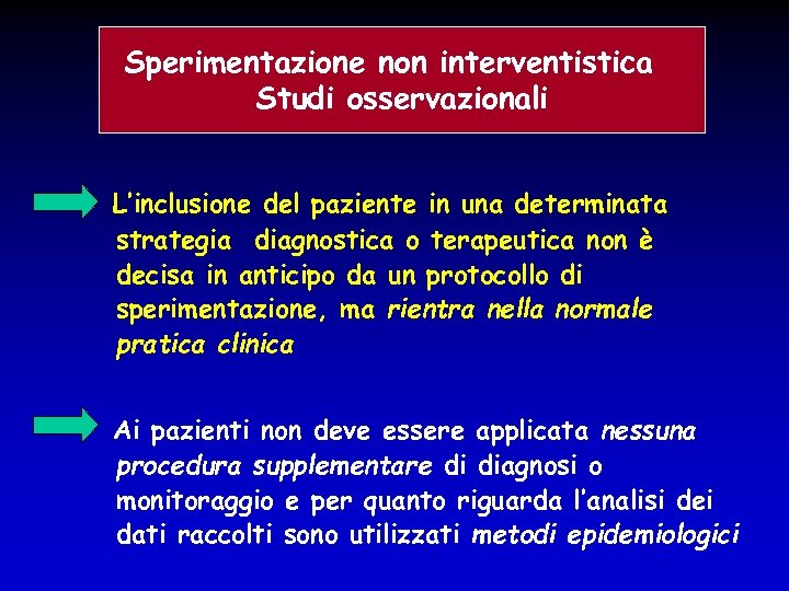 Sperimentazione non interventistica Studi osservazionali L’inclusione del paziente in una determinata strategia diagnostica o