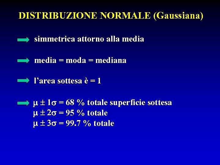 DISTRIBUZIONE NORMALE (Gaussiana) simmetrica attorno alla media = moda = mediana l’area sottesa è