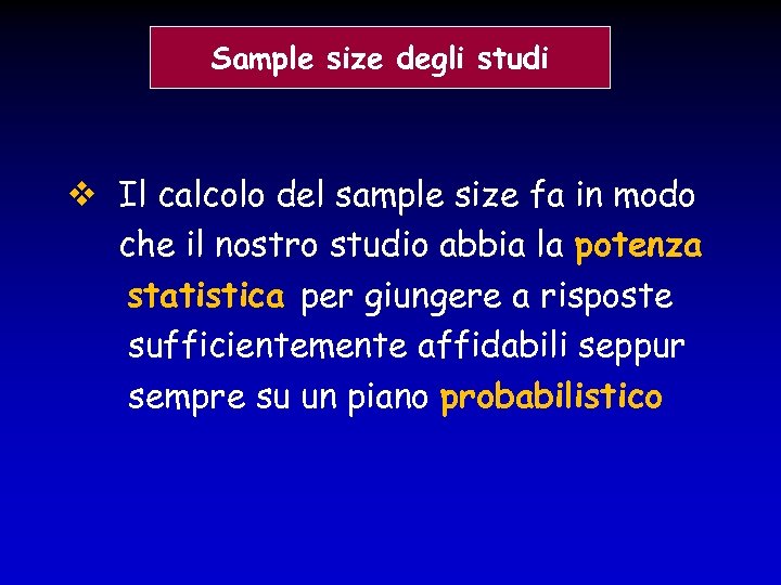 Sample size degli studi Il calcolo del sample size fa in modo che il