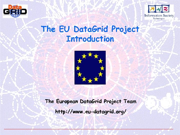 The EU Data. Grid Project Introduction The European Data. Grid Project Team http: //www.