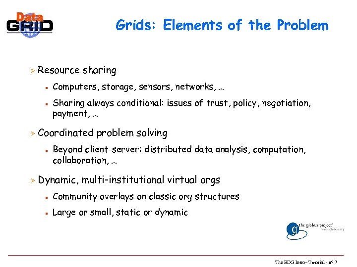 Grids: Elements of the Problem Ø Resource sharing n n Ø Sharing always conditional:
