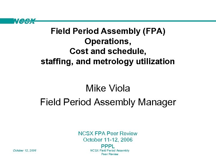 NCSX Field Period Assembly (FPA) Operations, Cost and schedule, staffing, and metrology utilization Mike