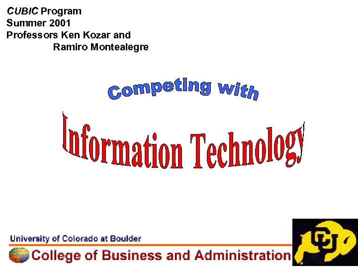 CUBIC Program Summer 2001 Professors Ken Kozar and Ramiro Montealegre 
