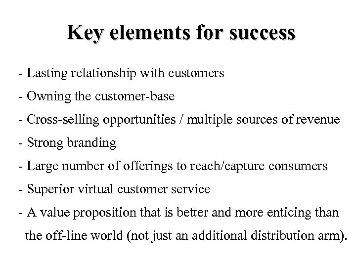 Key elements for success - Lasting relationship with customers - Owning the customer-base -