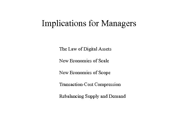 Implications for Managers The Law of Digital Assets New Economies of Scale New Economies