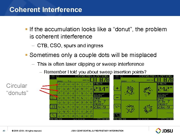 Coherent Interference § If the accumulation looks like a “donut”, the problem is coherent