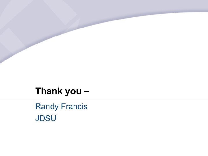 Thank you – Randy Francis JDSU 