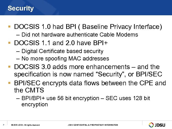 Security § DOCSIS 1. 0 had BPI ( Baseline Privacy Interface) – Did not