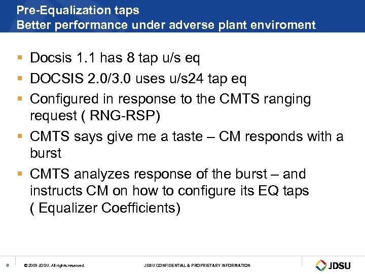 Pre-Equalization taps Better performance under adverse plant enviroment § Docsis 1. 1 has 8