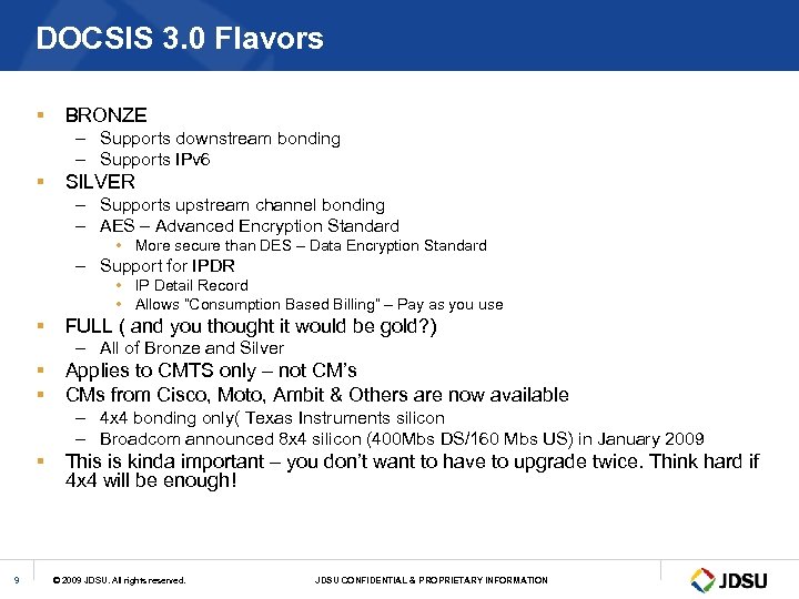 DOCSIS 3. 0 Flavors § BRONZE – Supports downstream bonding – Supports IPv 6