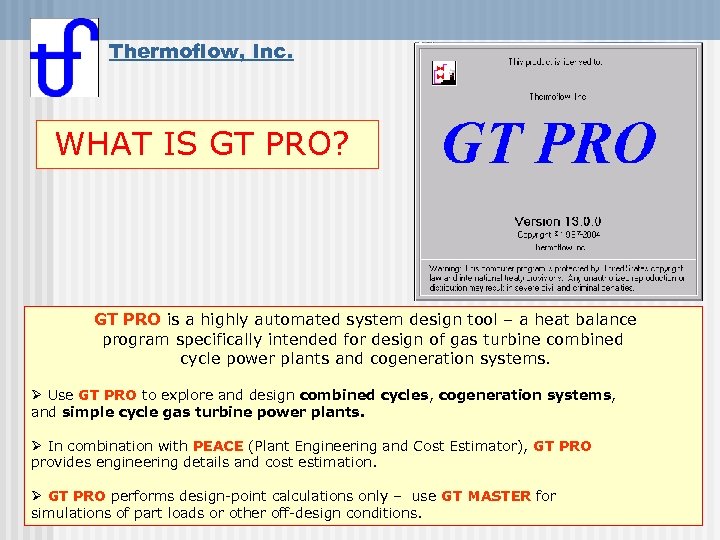 Thermoflow, Inc. WHAT IS GT PRO? GT PRO is a highly automated system design