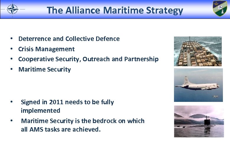 The Alliance Maritime Strategy • • • Deterrence and Collective Defence Crisis Management Cooperative