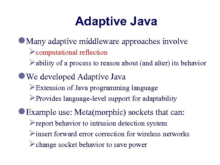 Adaptive Java l Many adaptive middleware approaches involve Øcomputational reflection Øability of a process
