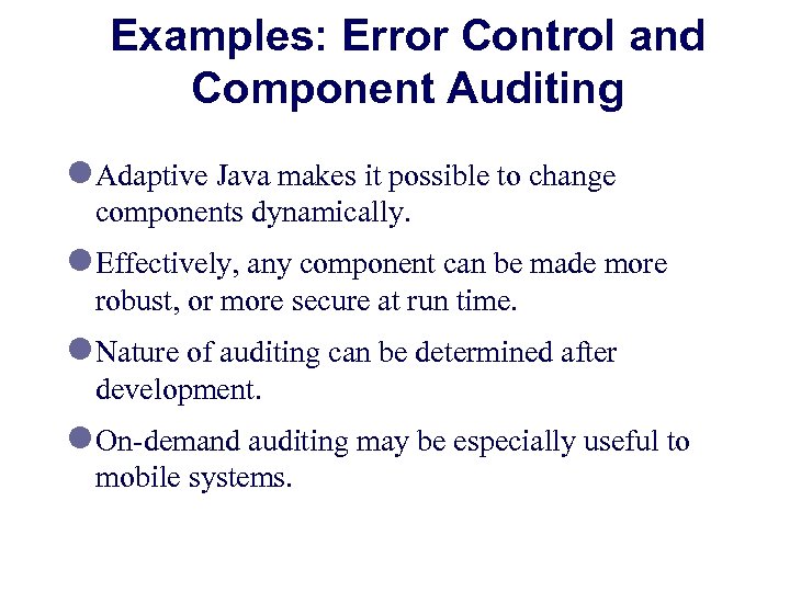 Examples: Error Control and Component Auditing l Adaptive Java makes it possible to change