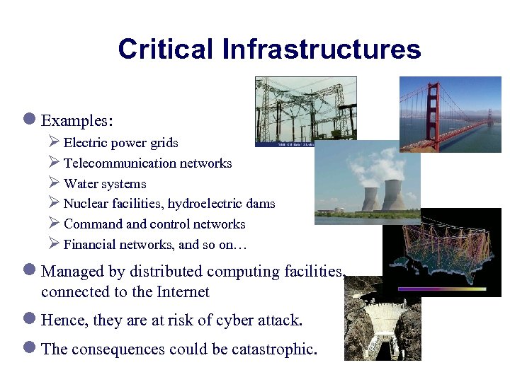Critical Infrastructures l Examples: Ø Electric power grids Ø Telecommunication networks Ø Water systems